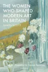The Women who Shaped Modern Art in Britain cover