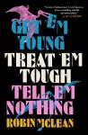 Get 'em Young, Treat 'em Tough, Tell 'em Nothing cover