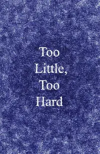 Too Little, Too Hard cover