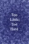 Too Little, Too Hard cover