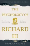 Psychology of Richard III, The: A Cautionary Tale for Modern Leadership cover
