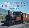 Rails Across the Isle of Man cover