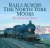Rails Across the North York Moors cover
