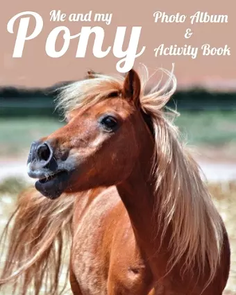 Me and My Pony Photo Album & Activity Book cover