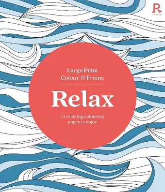Large Print Colour & Frame - Relax (Colouring Book for Adults) cover