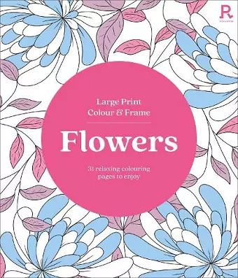 Large Print Colour & Frame - Flowers (Colouring Book for Adults) cover