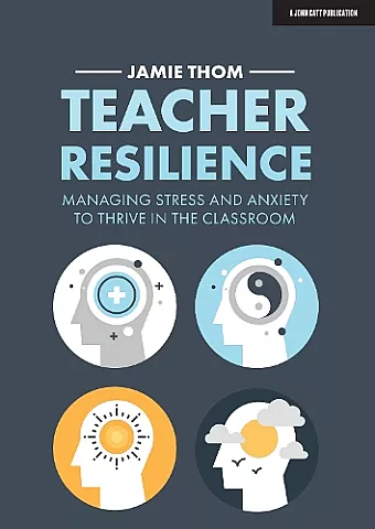 Teacher Resilience: Managing stress and anxiety to thrive in the classroom cover