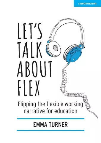 Let's Talk about Flex: Flipping the flexible working narrative for education cover