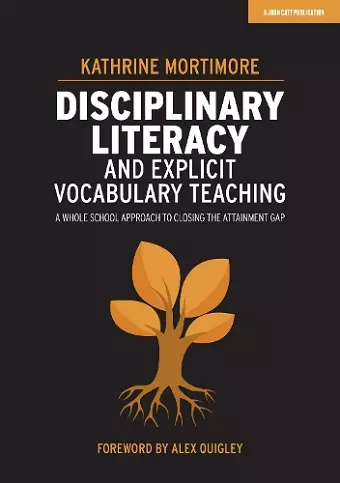 Disciplinary Literacy and Explicit Vocabulary Teaching: A whole school approach to closing the attainment gap cover