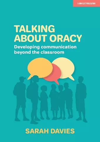 Talking about Oracy: Developing communication beyond the classroom cover