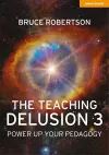 The Teaching Delusion 3: Power Up Your Pedagogy cover