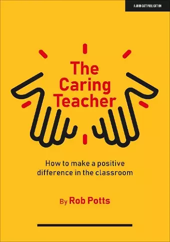 The Caring Teacher: How to make a positive difference in the classroom cover