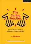 The Caring Teacher: How to make a positive difference in the classroom cover
