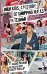 Rich Kids: A History of Shopping Malls in Tehran cover