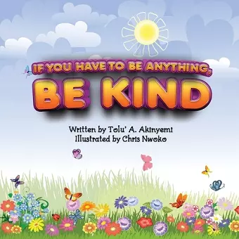 If You Have To Be Anything, Be Kind cover