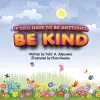 If You Have To Be Anything, Be Kind cover