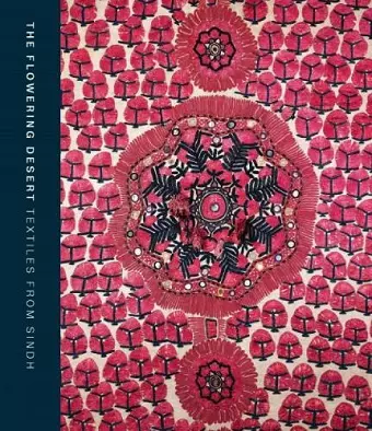 The Flowering Desert: Textiles From Sindh cover