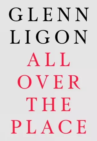 Glenn Ligon: All Over The Place cover