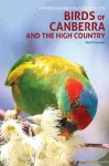 A Photographic Field Guide to Birds of Canberra & the High Country (2nd ed) cover