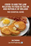 Covid-19 and the Law Relating to Food in the UK and Republic of Ireland - The Essential Guide cover
