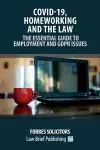 Covid-19, Homeworking and the Law - The Essential Guide to Employment and GDPR Issues cover