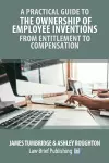 A Practical Guide to the Ownership of Employee Inventions - From Entitlement to Compensation cover