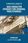 A Practical Guide to Bad Character Evidence for Criminal Practitioners cover