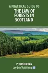 A Practical Guide to the Law of Forests in Scotland cover