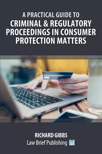 A Practical Guide to Criminal and Regulatory Proceedings in Consumer Protection Matters cover