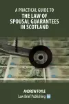 A Practical Guide to the Law of Spousal Guarantees in Scotland cover