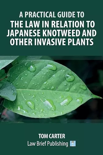 A Practical Guide to the Law in Relation to Japanese Knotweed and Other Invasive Plants cover