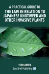 A Practical Guide to the Law in Relation to Japanese Knotweed and Other Invasive Plants cover