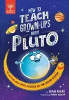 How to Teach Grown-Ups About Pluto cover