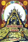 Rosicrucian Dawn - the three foundational texts that announced the Rosicrucian Fraternity cover