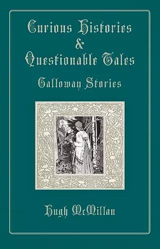 Curious Histories & Questionable Tales: Galloway Stories cover