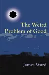 The Weird Problem of Good cover