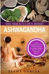 Ashwagandha - The Miraculous Herb! cover