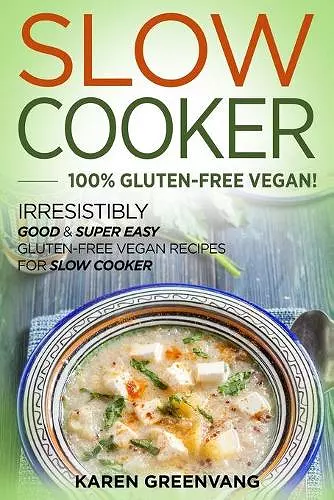 Slow Cooker -100% Gluten-Free Vegan cover