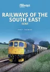 Railways of the South East: Kent cover