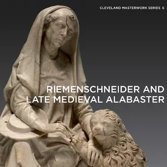 Riemenschneider and Late Medieval Alabaster cover