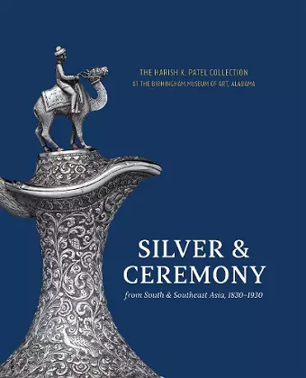 Silver & Ceremony from South & Southeast Asia, 1830-1930 cover
