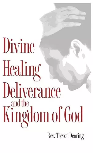 Divine Healing Deliverance and the Kingdom of God cover