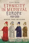 Ethnicity in Medieval Europe, 950-1250 cover
