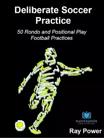 Deliberate Soccer Practice: 50 Rondo and Positional Play Football Practices cover