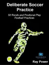 Deliberate Soccer Practice: 50 Rondo and Positional Play Football Practices cover