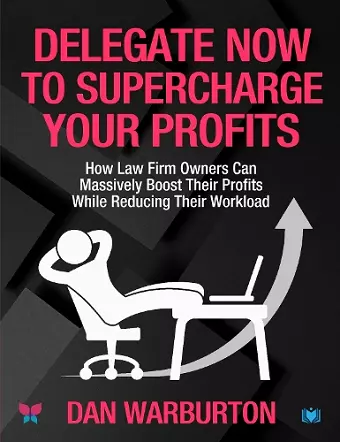 Delegate Now to Supercharge Your Profits cover