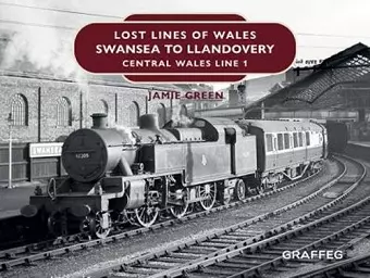 Lost Lines of Wales: Swansea to Llandovery cover