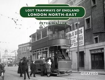Lost Tramways of England: London North East cover