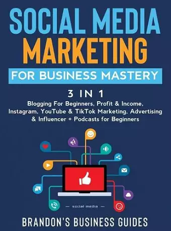 Social Media Marketing for Business Mastery (3 in 1) cover