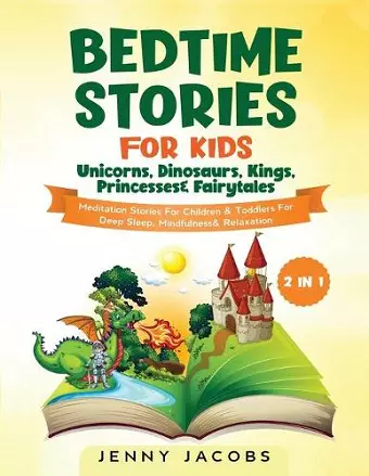 Bedtime Stories For Kids- Unicorns, Dinosaurs, Kings, Princesses& Fairytales (2 in 1) cover